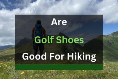 Are Golf Shoes Good For Hiking? (Answered!)