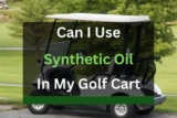Can I Use Synthetic Oil In My Golf Cart? (Answered In Detail)