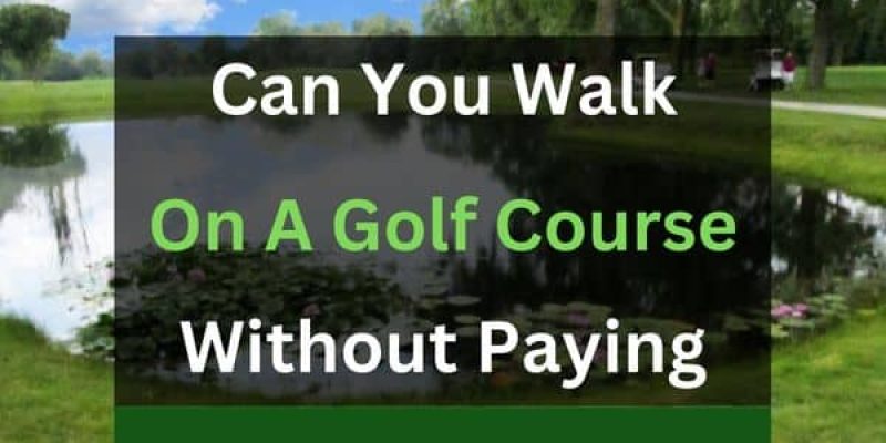 Can You Walk on a Golf Course Without Paying?