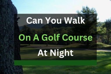 Can You Walk on a Golf Course at Night?