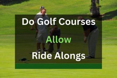 Do Golf Courses Allow Ride Alongs? (Answered!)