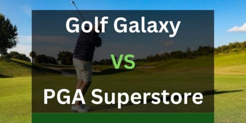 Golf Galaxy vs PGA Superstore – What’s The Difference?