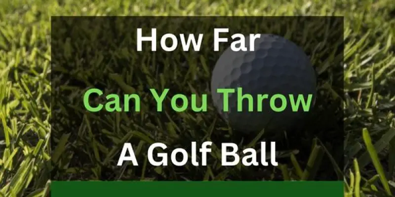 How Far Can You Throw a Golf Ball? (Find Out Here)