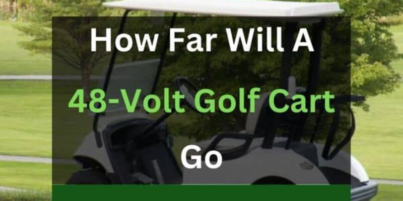How Far Will A 48-Volt Golf Cart Go? (Solved)