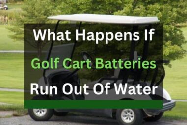 What Happens if Golf Cart Batteries Run Out of Water?