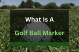 What is a Golf Ball Marker? (Find the Answer here)