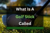 What is a Golf Stick Called? (Answered)